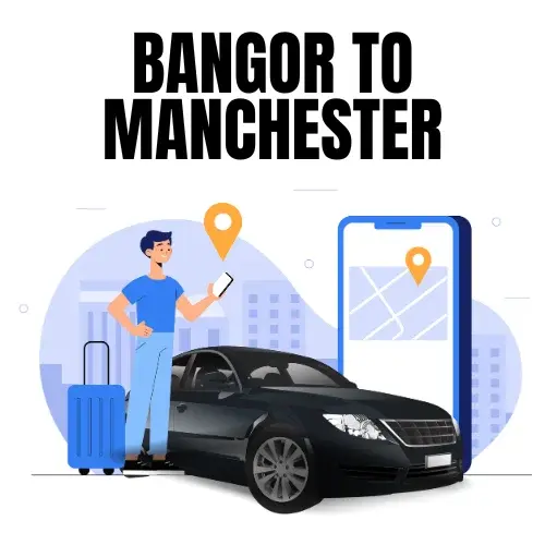 Bangor To Manchester Taxi