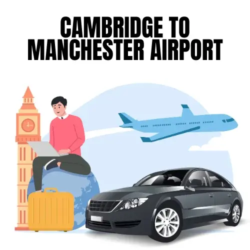 Cambridge To Manchester Airport Taxi