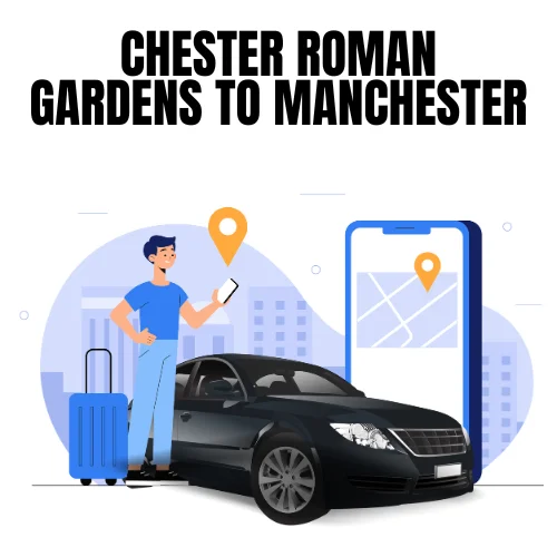 Chester Roman Gardens To Manchester Taxi