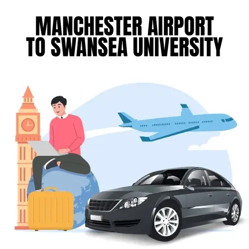 Manchester Airport To Swansea University Taxi
