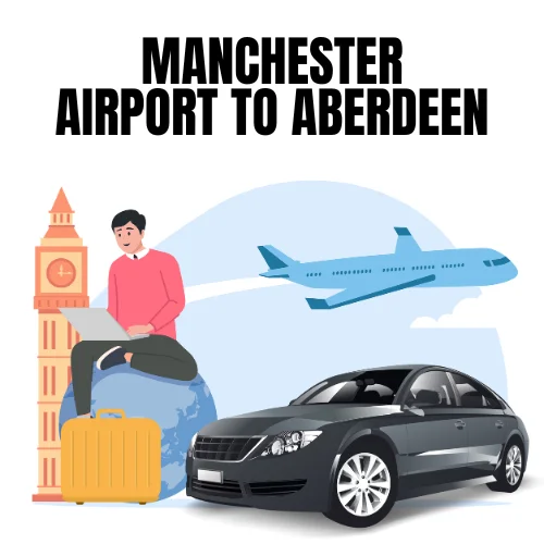 Manchester Airport to Aberdeen Taxi