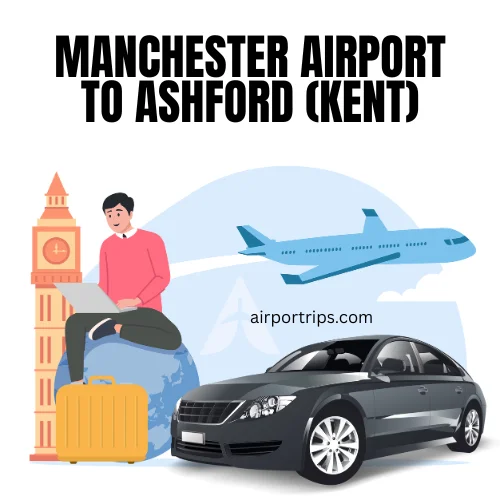 Manchester Airport to Ashford (Kent) Taxi