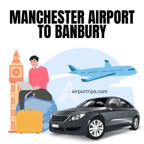 Manchester Airport to Banbury Taxi