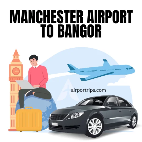 Manchester Airport to Bangor Taxi