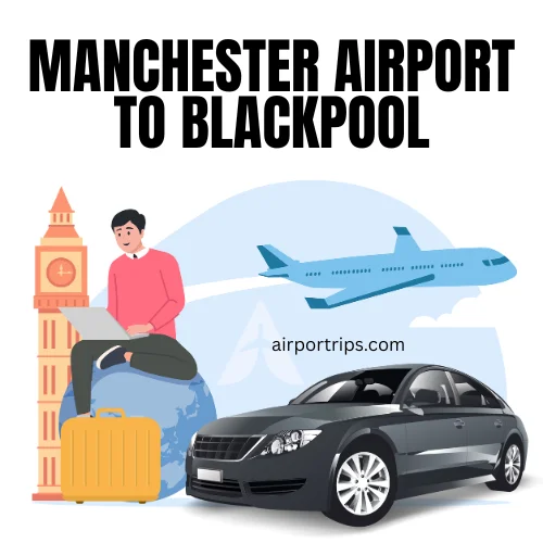 Manchester Airport to Blackpool Taxi