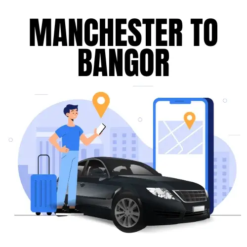 Manchester To Bangor Taxi