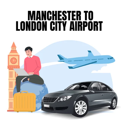 Manchester To London City Airport Taxi