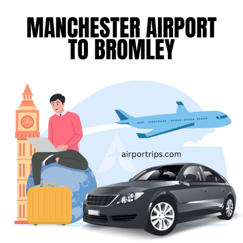 Manchester Airport to Bromley Taxi