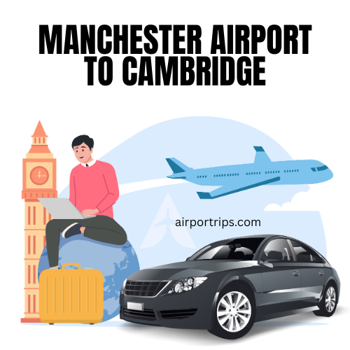 Manchester Airport to Cambridge Taxi