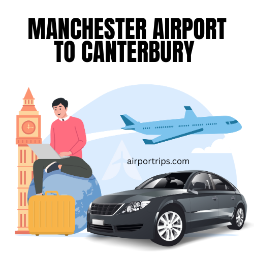 Manchester Airport to Canterbury Taxi